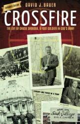  Crossfire: The Life of Chuck Svoboda, a Foot-Soldier in God\'s Army 