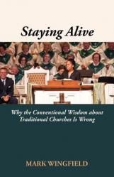  Staying Alive: Why the Conventional Wisdom about Traditional Churches Is Wrong 