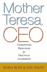  Mother Teresa, CEO: Unexpected Principles for Practical Leadership 