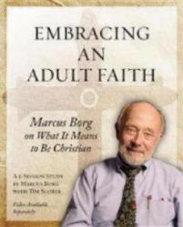  Embracing an Adult Faith Participant\'s Workbook: Marcus Borg on What It Means to Be Christian - A 5-Session Study 