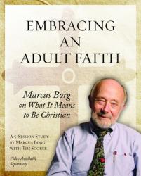  Embracing an Adult Faith Participant\'s Workbook: Marcus Borg on What It Means to Be Christian - A 5-Session Study 