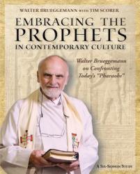  Embracing the Prophets in Contemporary Culture Participant\'s Workbook: Walter Brueggemann on Confronting Today\'s \"Pharaohs\" 