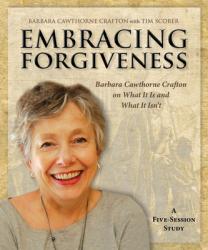  Embracing Forgiveness: Barbara Cawthorne Crafton on What It Is and What It Isn\'t 