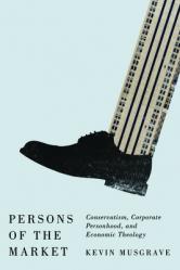  Persons of the Market: Conservatism, Corporate Personhood, and Economic Theology 