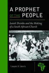  A Prophet of the People: Isaiah Shembe and the Making of a South African Church 