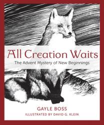  All Creation Waits: The Advent Mystery of New Beginnings 