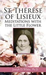  St. Therese of Lisieux: Meditations with the Little Flower 