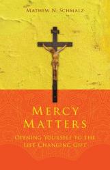  Mercy Matters: Opening Yourself to the Life-Changing Gift 