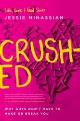  Crushed: Why Guys Don\'t Have to Make or Break You 