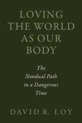  Loving the World as Our Body: The Nondual Path in a Dangerous Time 