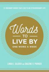  Words to Live by: 52 Ordinary Words That Lead to an Extraordinary Life 