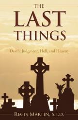  The Last Things: Death, Judgment, Hell, and Heaven 