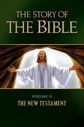  The Story of the Bible: Volume II - The New Testament 