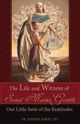  The Life and Witness of Saint Maria Goretti: Our Little Saint of the Beatitudes 