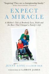  Expect a Miracle: A Mother\'s Tale of Brotherly Love, Faith and the Race That Changed a Family\'s Life 