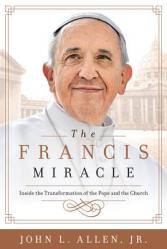  The Francis Miracle: Inside the Transformation of the Pope and the Church 