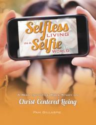  Selfless Living in a Selfie World 