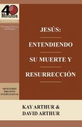 Jesus: Entendiendo Su Muerte y Resurreccion - Un Estudio de Marcos 14-16 / Jesus: Understanding His Death and Resurrection - A Study of Mark 14-16 