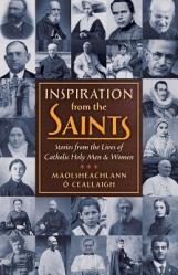  Inspiration from the Saints: Stories from the Lives of Catholic Holy Men and Women 