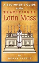  A Beginner\'s Guide to the Traditional Latin Mass 