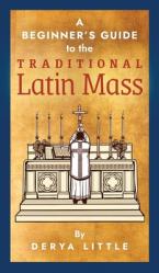  A Beginner\'s Guide to the Traditional Latin Mass 