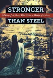  Stronger than Steel: Soldiers of the Great War Write to Th 
