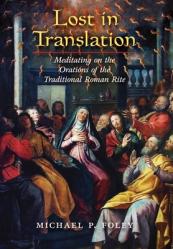  Lost in Translation: Meditating on the Orations of the Traditional Roman Rite 