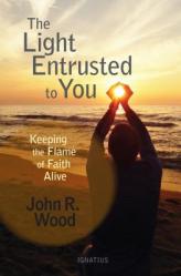  The Light Entrusted to You: Keeping the Flame of Faith Alive 