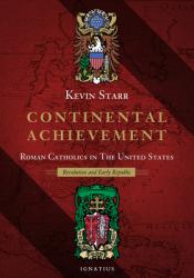  Continental Achievement: Roman Catholics in the United States - Revolution and Early Republic 