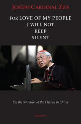  For Love of My People I Will Not Remain Silent: On the Situation of the Church in China 