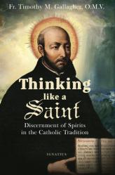  Thinking Like a Saint: Discernment of Spirits in the Catholic Tradition 