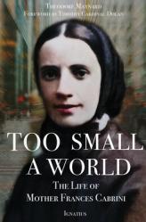  Too Small a World: The Life of Mother Frances Cabrini 