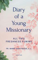  Diary of a Young Missionary: All This Freshness Fuming 