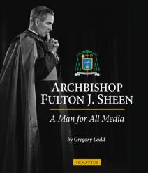  Archbishop Fulton J. Sheen: A Man for All Media 