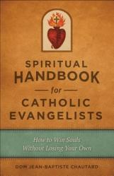  Spiritual Handbook for Catholic Evangelists: How to Win Souls Without Losing Your Own 