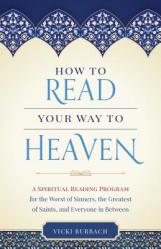  How to Read Your Way to Heaven: A Spiritual Reading Program for the Worst of Sinners, the Greatest of Saints, and Everyone in Between 