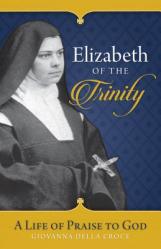  Elizabeth of the Trinity: A Life of Praise to God 