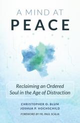  A Mind at Peace: Reclaiming an Ordered Soul in the Age of Distraction 