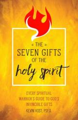  The Seven Gifts of the Holy Spirit: Every Spiritual Warrior\'s Guide to God\'s Invincible Gifts 