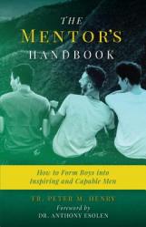  The Mentor\'s Handbook: How to Form Boys Into Inspiring and Capable Men 