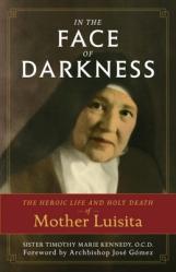  In the Face of Darkness: The Heroic Life and Holy Death of Mother Luisita 