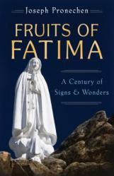  The Fruits of Fatima: A Century of Signs and Wonders 