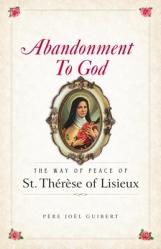  Abandonment to God: The Way of Peace of St. Therese of Lisieux 