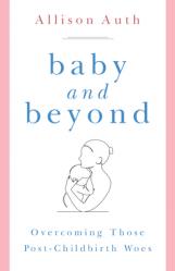  Baby and Beyond: Overcoming Those Post-Childbirth Woes 