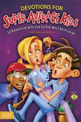  Devotions for Super Average Kids, Book 1: 30 Adventures with God for Kids Who Like to Laugh 