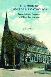  The Rise of Newport\'s Catholics: From Colonial Outcasts to Gilded Age Leaders 