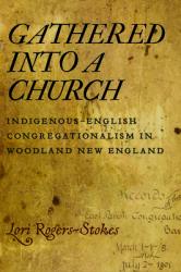  Gathered Into a Church: Indigenous-English Congregationalism in Woodland New England 