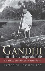  Gandhi and the Unspeakable: His Final Experiment with Truth 