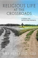  Religious Life at the Crossroads: A School of Mystics and Prophets 