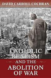  Catholic Realism and the Abolition of War 